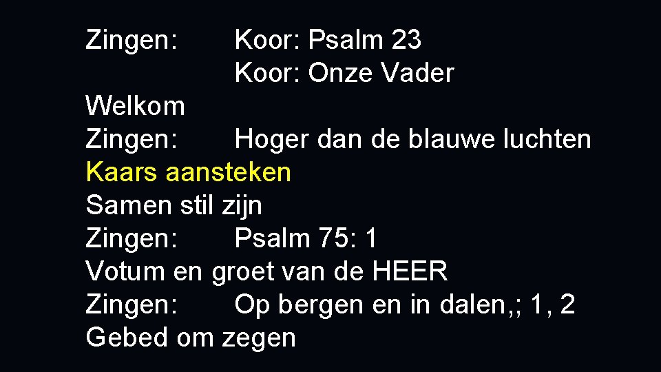 Zingen: Koor: Psalm 23 Koor: Onze Vader Welkom Zingen: Hoger dan de blauwe luchten