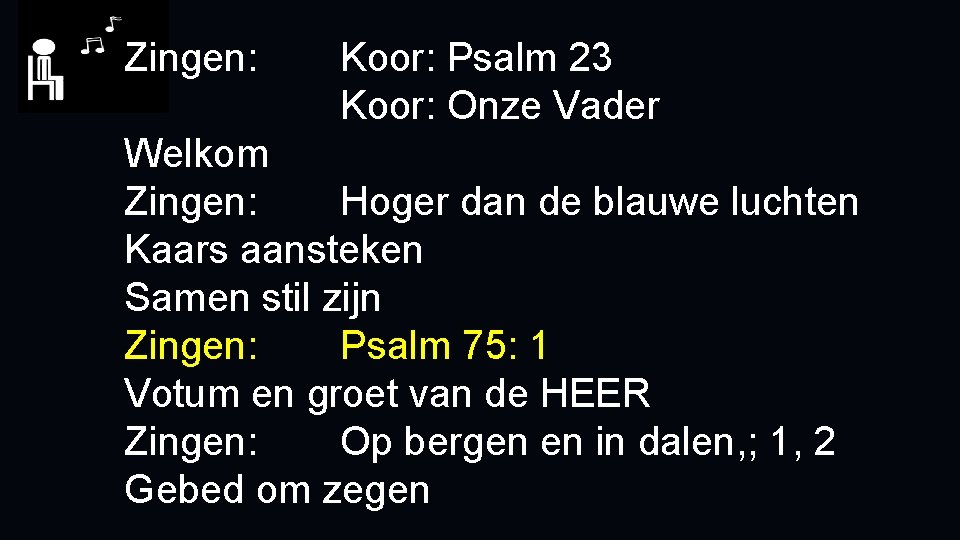 Zingen: Koor: Psalm 23 Koor: Onze Vader Welkom Zingen: Hoger dan de blauwe luchten