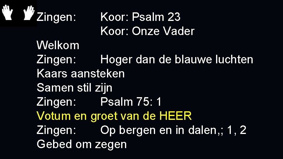 Zingen: Koor: Psalm 23 Koor: Onze Vader Welkom Zingen: Hoger dan de blauwe luchten