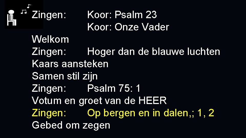 Zingen: Koor: Psalm 23 Koor: Onze Vader Welkom Zingen: Hoger dan de blauwe luchten