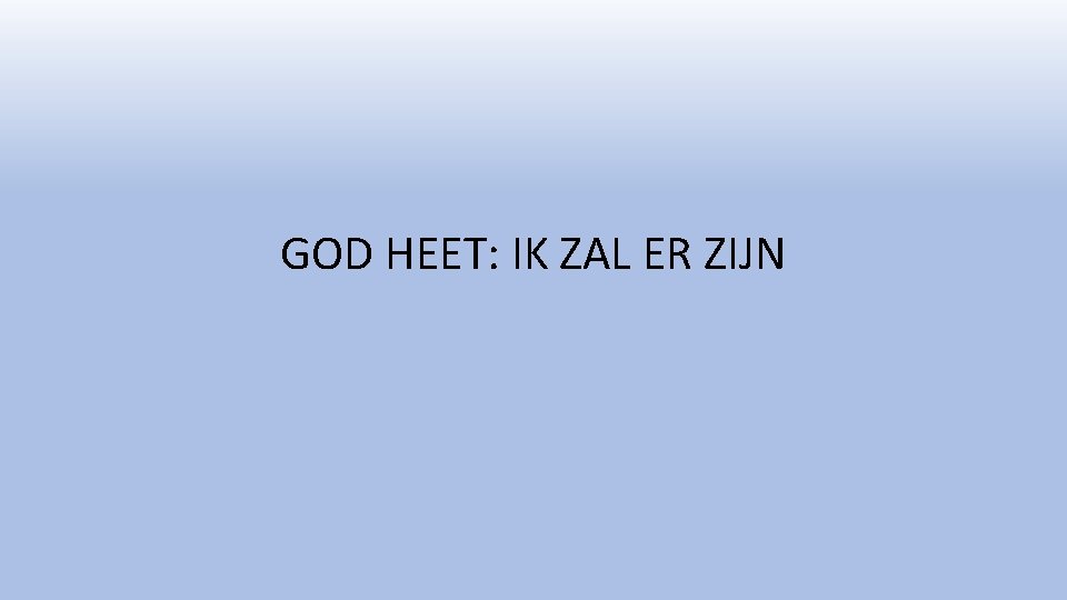 GOD HEET: IK ZAL ER ZIJN 