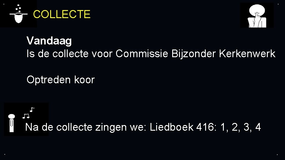 . . COLLECTE Vandaag Is de collecte voor Commissie Bijzonder Kerkenwerk Optreden koor Na