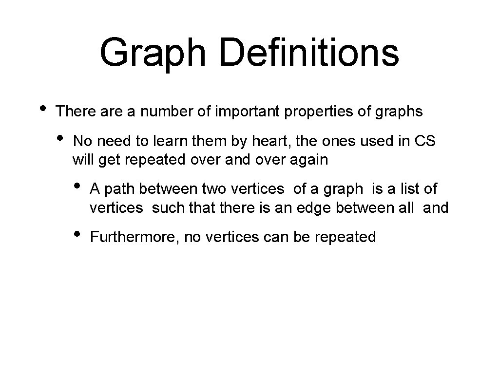 Graph Definitions • There a number of important properties of graphs • No need