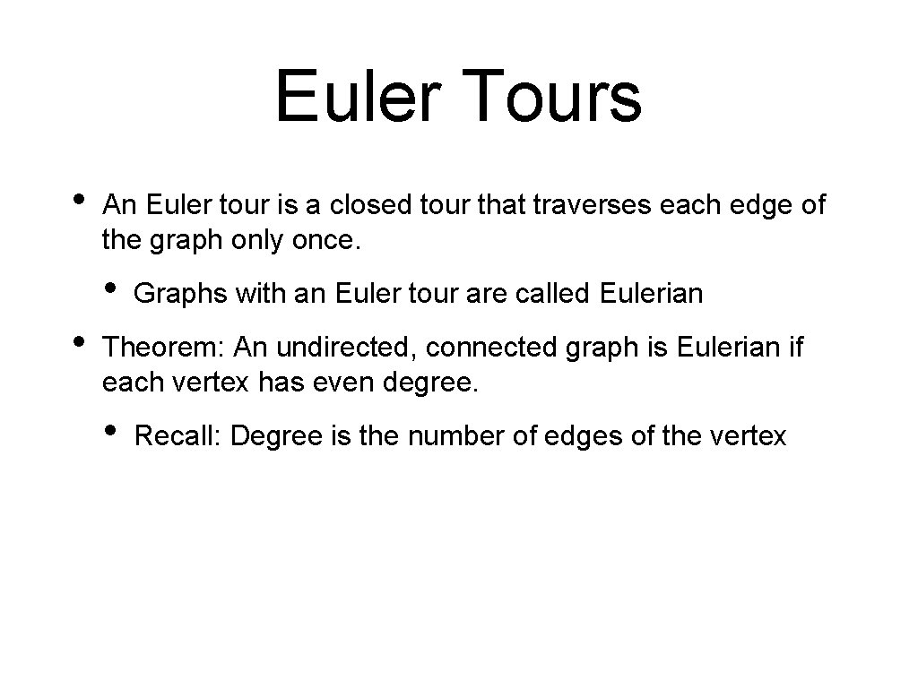 Euler Tours • An Euler tour is a closed tour that traverses each edge