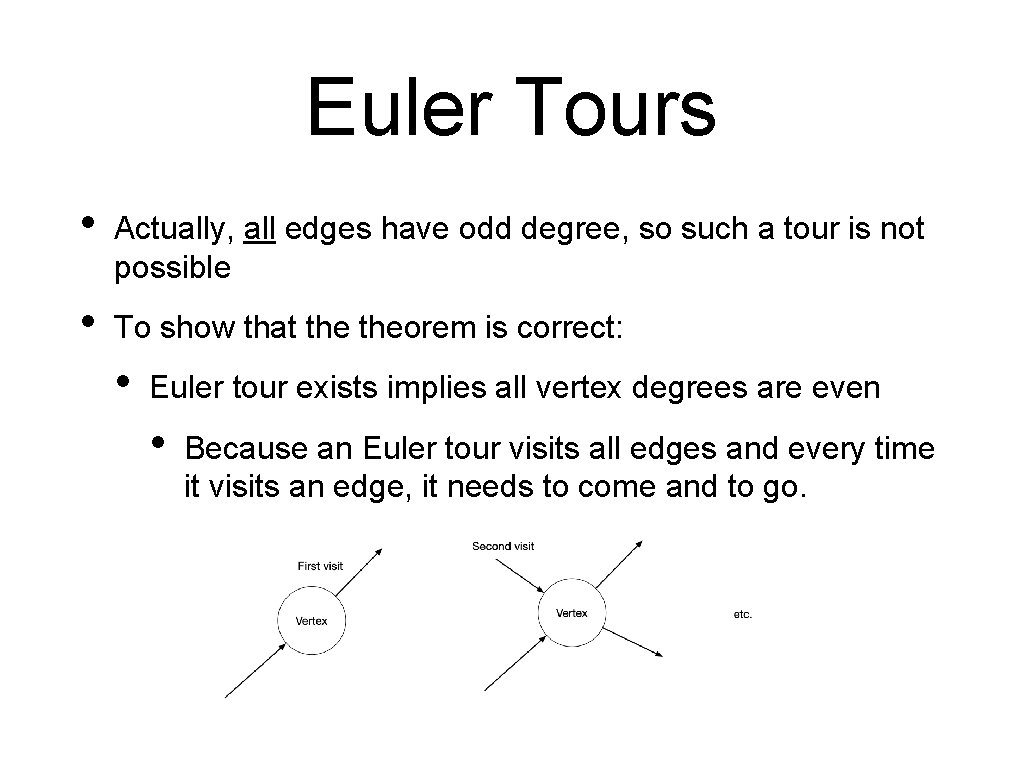 Euler Tours • Actually, all edges have odd degree, so such a tour is
