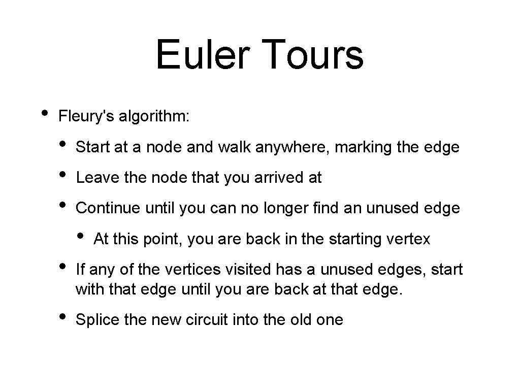 Euler Tours • Fleury's algorithm: • • • Start at a node and walk