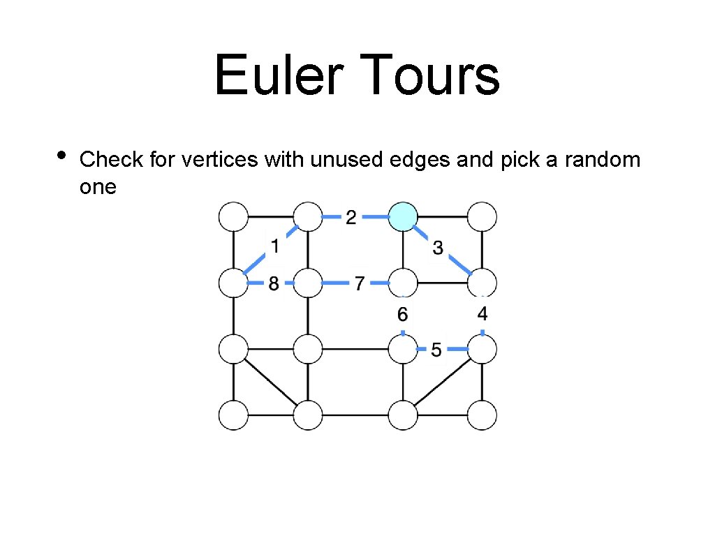 Euler Tours • Check for vertices with unused edges and pick a random one