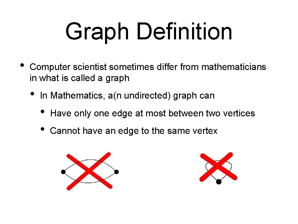 Graph Definition • Computer scientist sometimes differ from mathematicians in what is called a