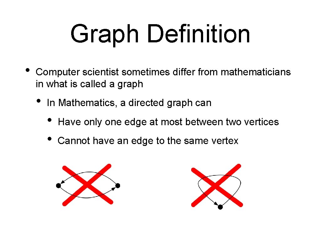 Graph Definition • Computer scientist sometimes differ from mathematicians in what is called a