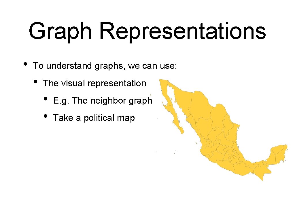 Graph Representations • To understand graphs, we can use: • The visual representation •