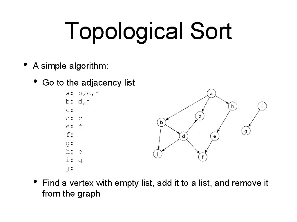 Topological Sort • A simple algorithm: • Go to the adjacency list a: b: