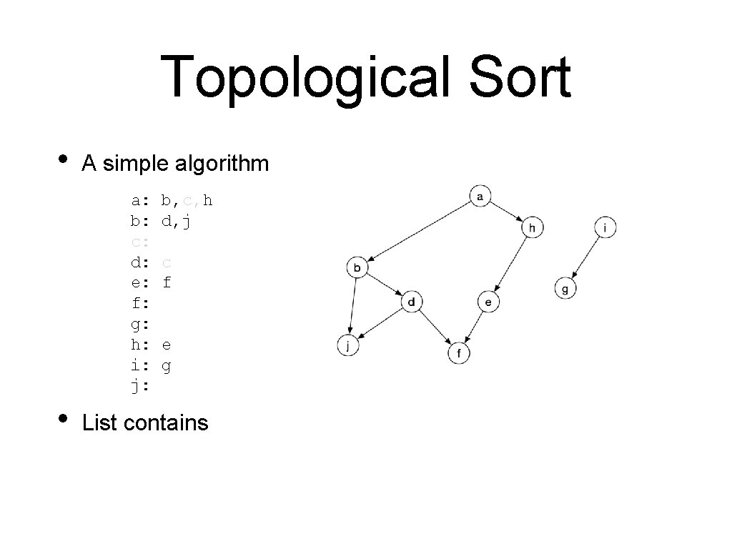 Topological Sort • A simple algorithm a: b: c: d: e: f: g: h: