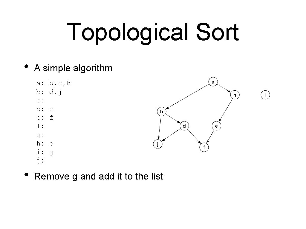 Topological Sort • A simple algorithm a: b: c: d: e: f: g: h: