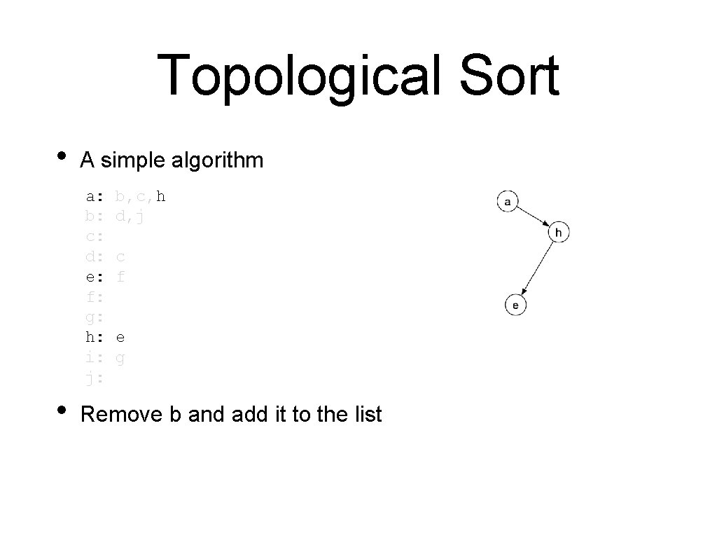 Topological Sort • A simple algorithm a: b: c: d: e: f: g: h: