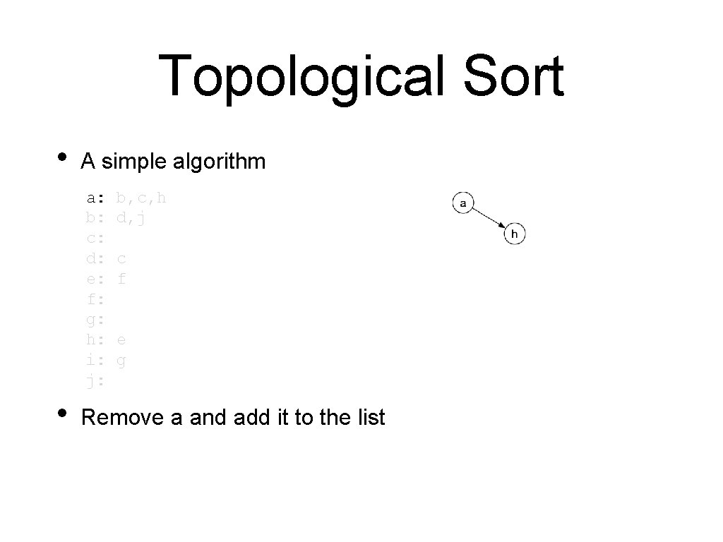 Topological Sort • A simple algorithm a: b: c: d: e: f: g: h: