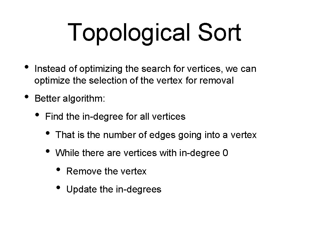 Topological Sort • Instead of optimizing the search for vertices, we can optimize the