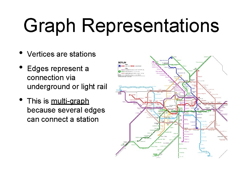 Graph Representations • • Vertices are stations • This is multi-graph because several edges