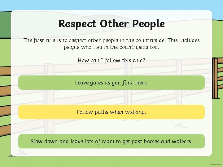 Respect Other People The first rule is to respect other people in the countryside.