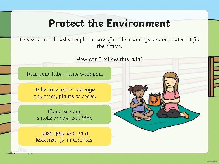 Protect the Environment This second rule asks people to look after the countryside and