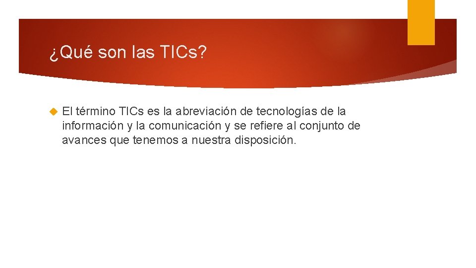 ¿Qué son las TICs? El término TICs es la abreviación de tecnologías de la