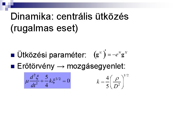 Dinamika: centrális ütközés (rugalmas eset) Ütközési paraméter: n Erőtörvény → mozgásegyenlet: n 