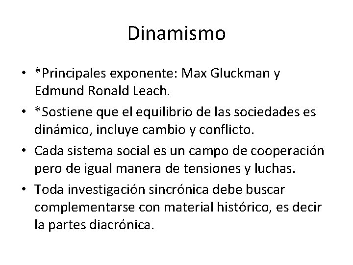 Dinamismo • *Principales exponente: Max Gluckman y Edmund Ronald Leach. • *Sostiene que el