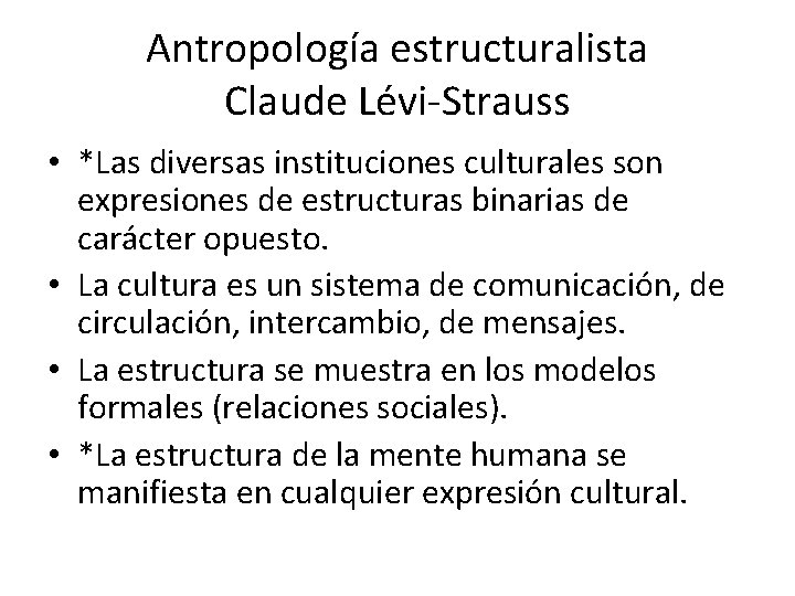 Antropología estructuralista Claude Lévi-Strauss • *Las diversas instituciones culturales son expresiones de estructuras binarias
