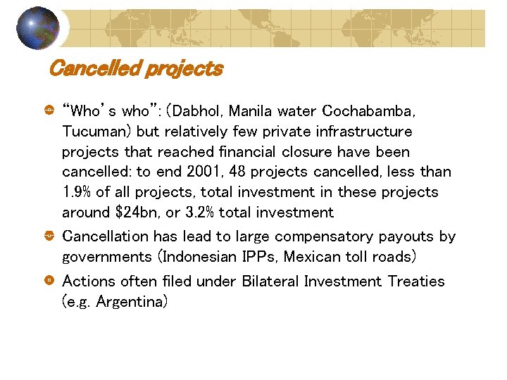 Cancelled projects “Who’s who”: (Dabhol, Manila water Cochabamba, Tucuman) but relatively few private infrastructure