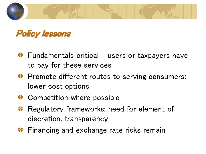 Policy lessons Fundamentals critical – users or taxpayers have to pay for these services