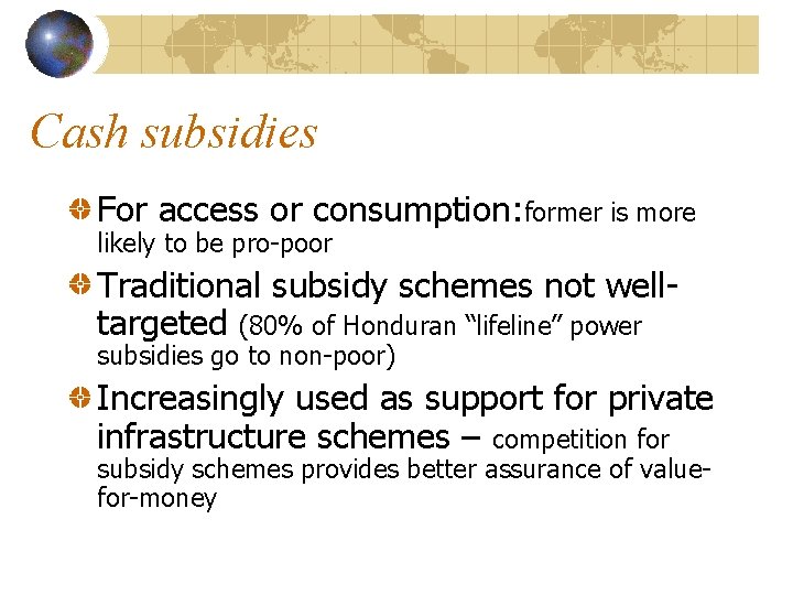 Cash subsidies For access or consumption: former is more likely to be pro-poor Traditional