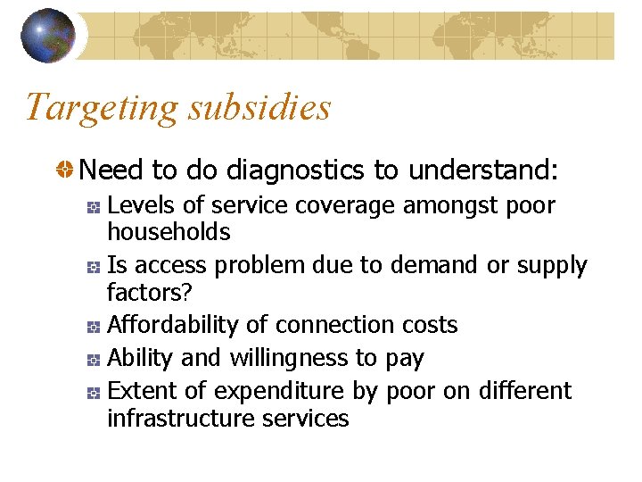 Targeting subsidies Need to do diagnostics to understand: Levels of service coverage amongst poor