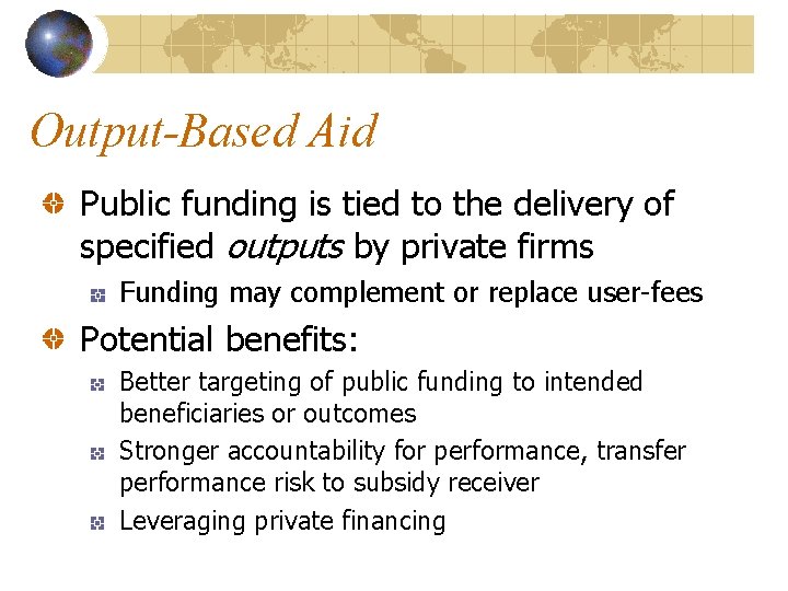 Output-Based Aid Public funding is tied to the delivery of specified outputs by private