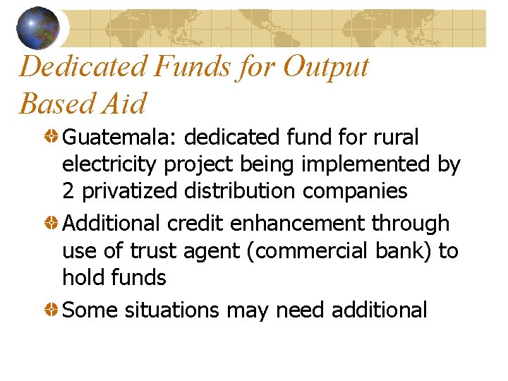 Dedicated Funds for Output Based Aid Guatemala: dedicated fund for rural electricity project being Dedicated Funds for Output Based Aid Guatemala: dedicated fund for rural electricity project being