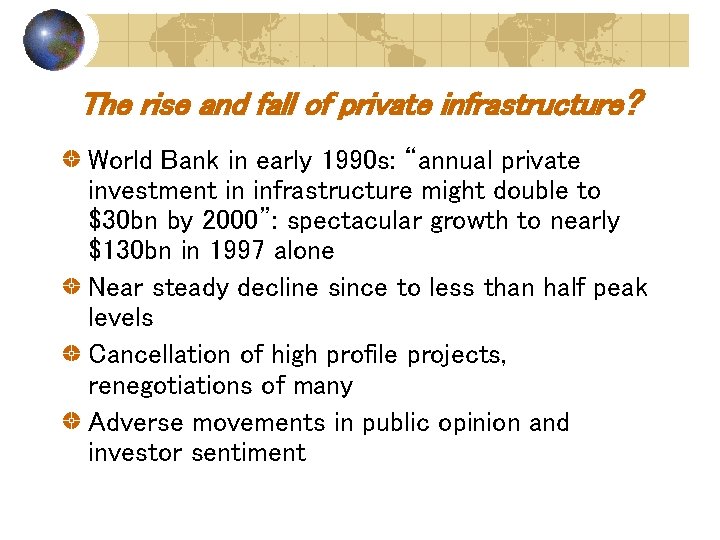 The rise and fall of private infrastructure? World Bank in early 1990 s: “annual