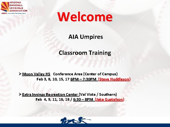 Welcome AIA Umpires Classroom Training ØMoon Valley HS Conference Area (Center of Campus) Feb