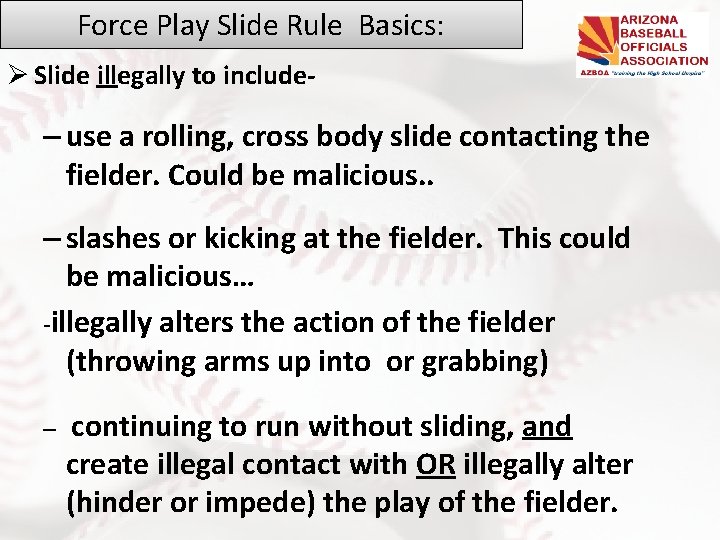 Force Play Slide Rule Basics: Ø Slide illegally to include- – use a rolling,