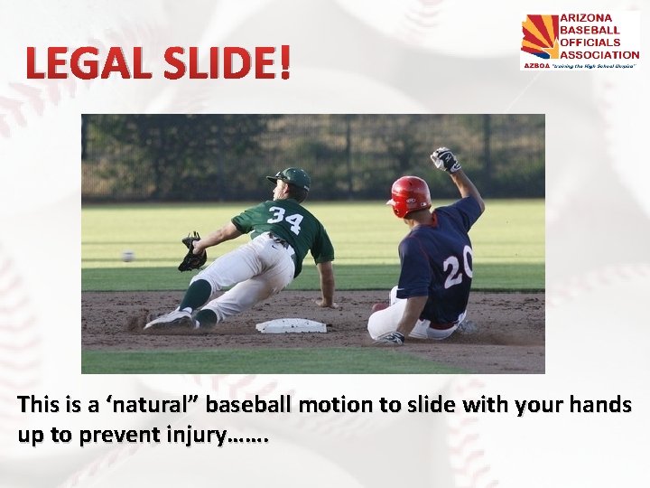 LEGAL SLIDE! This is a ‘natural” baseball motion to slide with your hands up LEGAL SLIDE! This is a ‘natural” baseball motion to slide with your hands up