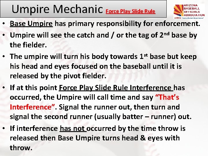 Umpire Mechanic Force Play Slide Rule • Base Umpire has primary responsibility for enforcement.