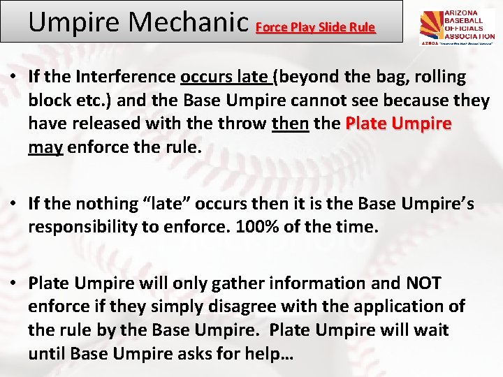 Umpire Mechanic Force Play Slide Rule • If the Interference occurs late (beyond the