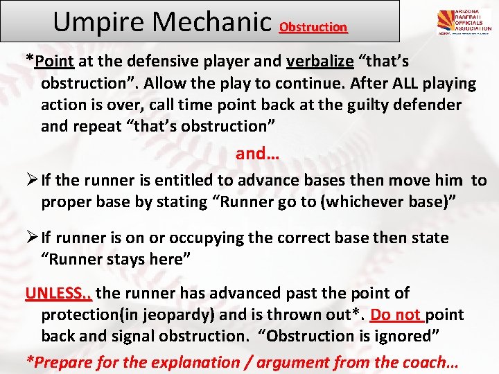 Umpire Mechanic Obstruction *Point at the defensive player and verbalize “that’s obstruction”. Allow the Umpire Mechanic Obstruction *Point at the defensive player and verbalize “that’s obstruction”. Allow the