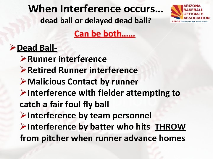 When Interference occurs… dead ball or delayed dead ball? Can be both…… ØDead BallØRunner