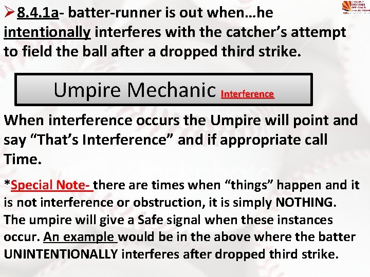 Ø 8. 4. 1 a- batter-runner is out when…he intentionally interferes with the catcher’s