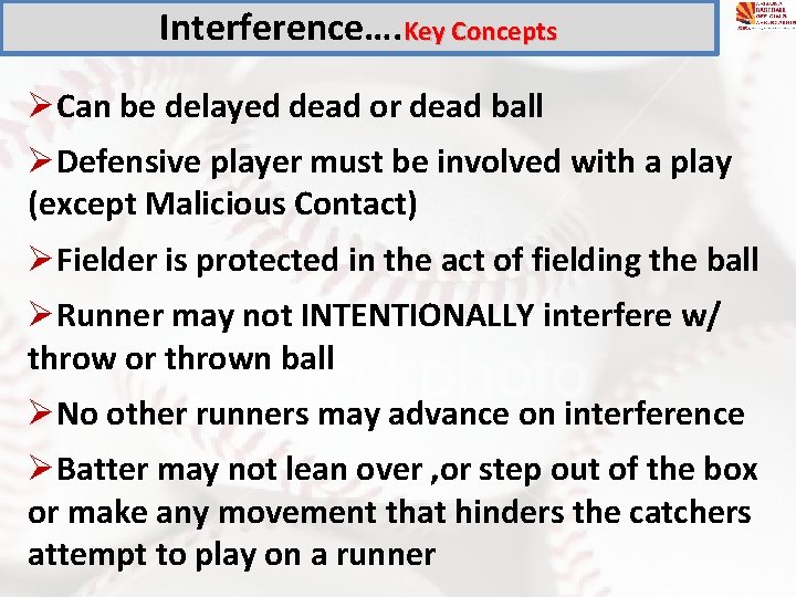 Interference…. Key Concepts ØCan be delayed dead or dead ball ØDefensive player must be Interference…. Key Concepts ØCan be delayed dead or dead ball ØDefensive player must be