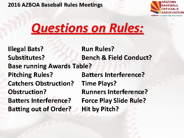 2016 AZBOA Baseball Rules Meetings Questions on Rules: Illegal Bats? Run Rules? Substitutes? Bench