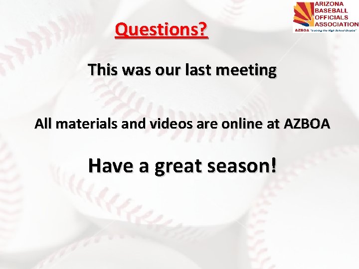 Questions? This was our last meeting All materials and videos are online at AZBOA Questions? This was our last meeting All materials and videos are online at AZBOA