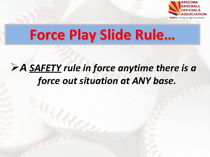 Force Play Slide Rule… ØA SAFETY rule in force anytime there is a force Force Play Slide Rule… ØA SAFETY rule in force anytime there is a force