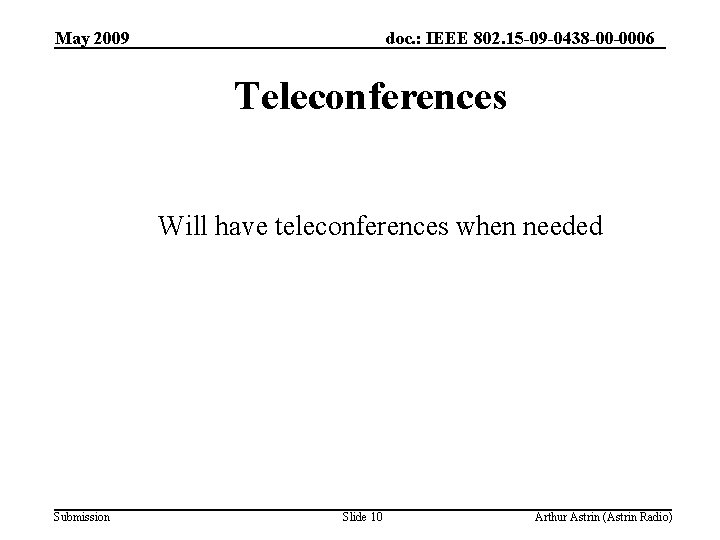 May 2009 doc. : IEEE 802. 15 -09 -0438 -00 -0006 Teleconferences Will have