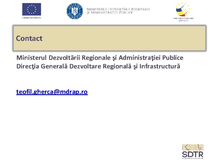 Contact Ministerul Dezvoltării Regionale şi Administraţiei Publice Direcţia Generală Dezvoltare Regională şi Infrastructură teofil.