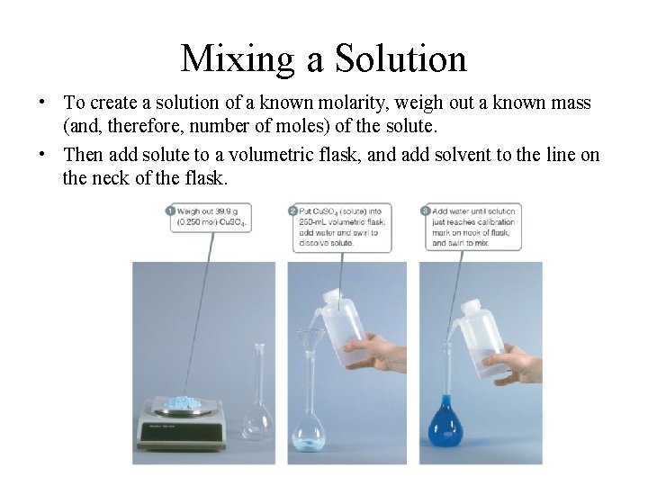 Mixing a Solution • To create a solution of a known molarity, weigh out