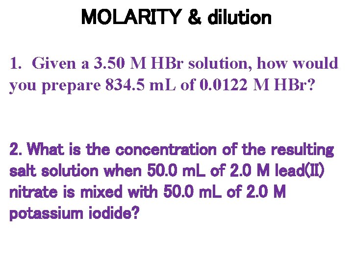 MOLARITY & dilution 1. Given a 3. 50 M HBr solution, how would you